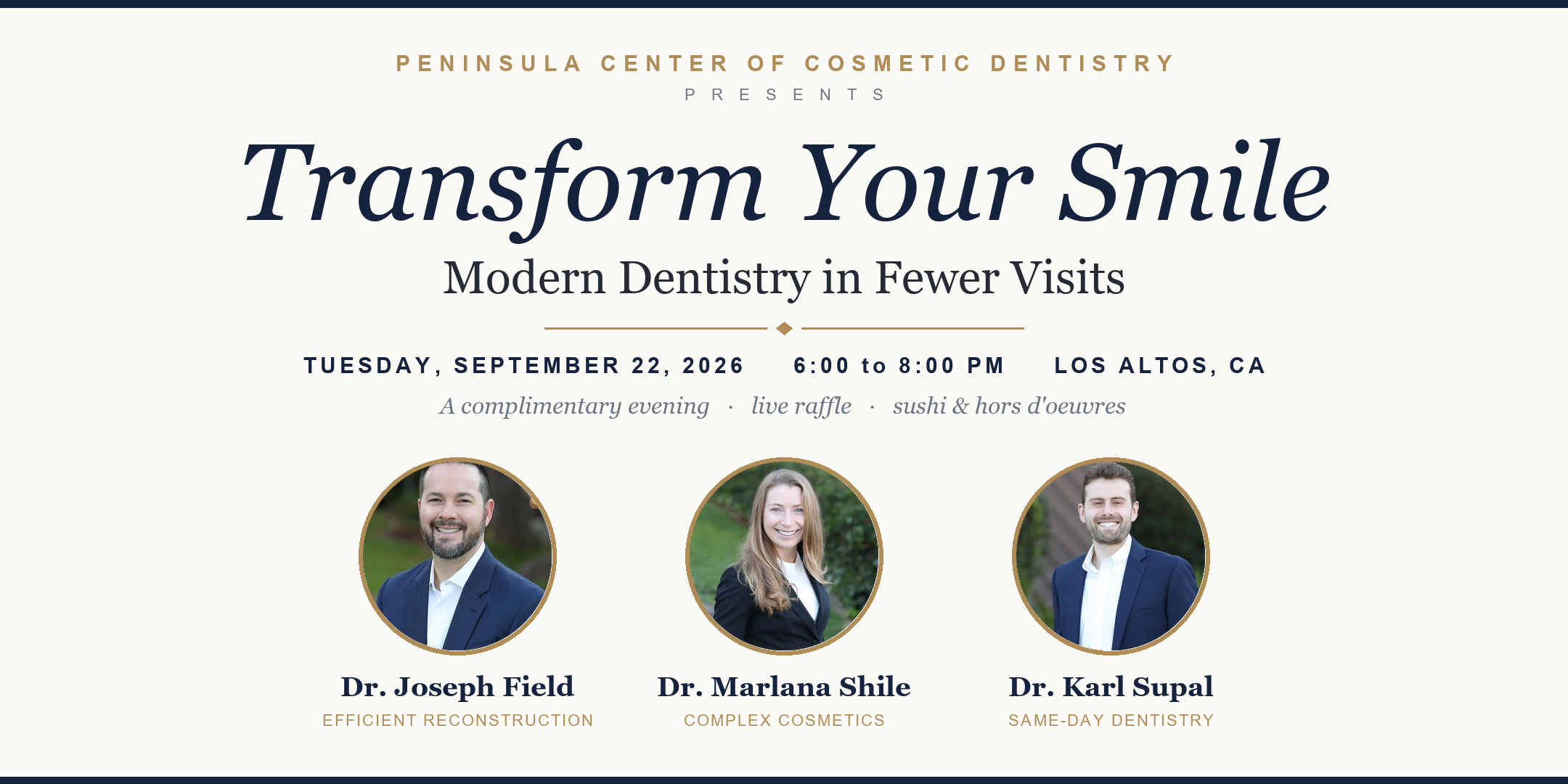Peninsula Center of Cosmetic Dentistry presents Transform Your Smile: Modern Dentistry in Fewer Visits - Tuesday, September 22, 2026, 6-8 PM, Los Altos CA. Featuring Dr. Joseph Field, Dr. Marlana Shile, and Dr. Karl Supal.